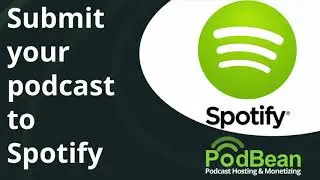 Submit Your Podcast To Spotify With Podbean