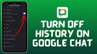 How to Turn Off The History in Google Chat (2024)