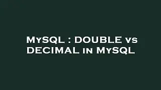 MySQL : DOUBLE vs DECIMAL in MySQL