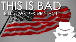 The Dangers of Bill S. 686: The RESTRICT Act - a.k.a. 