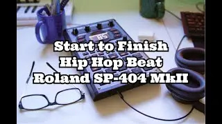 [Start to Finish] Hip Hop Beat on the Roland SP-404 MkII