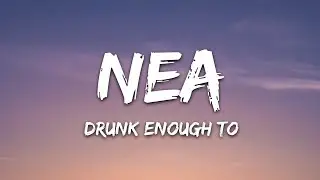 Nea - Drunk Enough To (Lyrics)