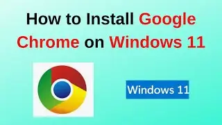 How to Install Google Chrome on Windows 11 | Install google chrome in Windows 11 in 2024