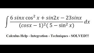 Calculus Help: Integral ∫ (6 sinx cos^2⁡x+sin2x-23sinx )/((cosx-1)^2 ( 5-sin^2⁡x)) dx