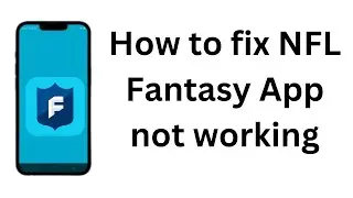 How to fix NFL Fantasy App not working