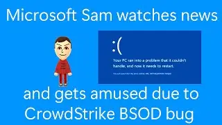 Microsoft Sam watches news and gets amused due to recent CrowdStrike BSOD issues (ft. Tux)