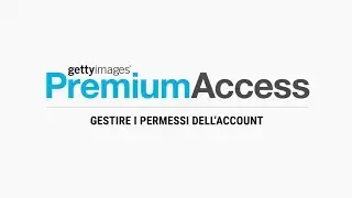 Premium Access (9 di 9) – Gestire i permessi dell’account - Getty Images