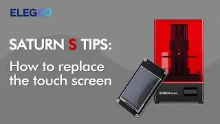 ELEGOO SATURN S: How to replace the touch screen?
