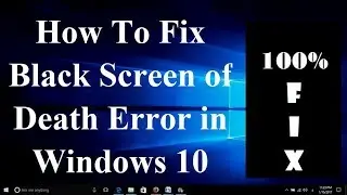 How To Fix Black Screen of Death Error in Windows 10