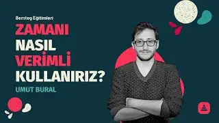 Zamanı Nasıl Verimli Kullanırız? Umut Bural - Zaman Yönetimi