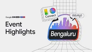 I/O Connect Bengaluru 2024 Highlights