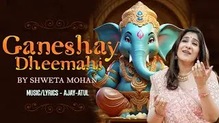 Ganeshay Dheemahi - Shweta Mohan (Official Female Version) | Ajay - Atul