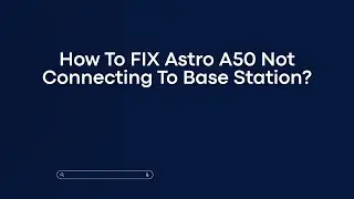 How To FIX Astro A50 Not Connecting To Base Station?