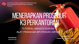 MENERAPKAN PROSEDUR K3 PERKANTORAN II TUTORIAL MENGGUNAKAN ALAT PEMADAM API RINGAN (APAR)