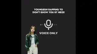 Youngeun rapping to don’t know you by Heize