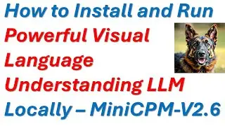 How to Install and Run Powerful Visual Language Understanding LLM locally - MiniCPM-V2.6