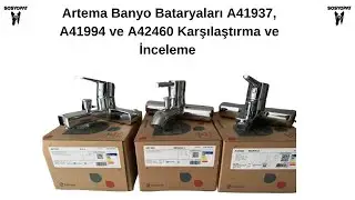 Artema Banyo Bataryaları A41937, A41994 ve A42460 Karşılaştırma ve İnceleme