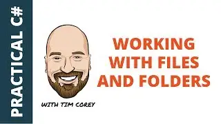 Working With The File System in C# - Managing Folders and Files
