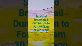 British Rail Scotland over 30 years ago Dumbarton to Fort William all Stations