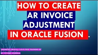 Oracle Fusion Finance training | How to create AR Invoice adjustment in Oracle Fusion | Cloud ERP