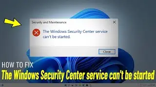 The Windows Security Center service cant be started in Windows 11/10 - How To Fix (100% Working)