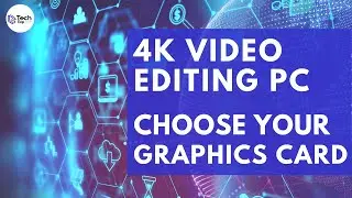 How to Build a 4K Video Editor PC - Choosing Your Graphics Card - 2021