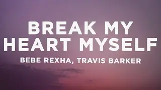 Bebe Rexha - Break My Heart Myself (Lyrics) ft. Travis Barker