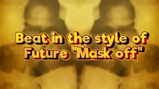 How to make a beat in the style of Future "Mask off"? Как сделать бит в стиле Future "Mask off"?