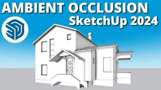 SketchUp 2024 Ultimate Guide: Ambient Occlusion Tutorial