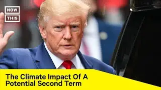 Why Another Trump Term Could Be Devastating for Climate Action