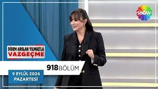 Didem Arslan Yılmaz'la Vazgeçme 918. Bölüm | 9 Eylül 2024