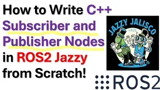 How to Write C++ Subscriber and Publisher Nodes in ROS2 Jazzy From Scratch - ROS2 Tutorial