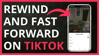 How to Rewind and Fast Forward on TikTok in 2024