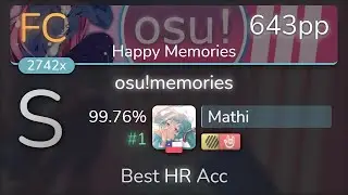 Mathi | SakiZ - osu!memories [Happy Memories] +HDHR 99.76% {#1 643pp FC} - osu!