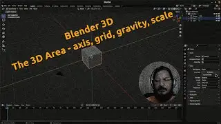 Blender 3D -  The 3D area, axis, scale, gravity