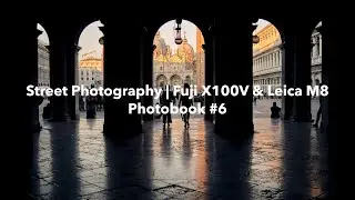 Fuji X100V & Leica M8 | Street Photography | Photobook #6 Venice Vibes