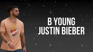 B Young - Justin Bieber (Lyrics)