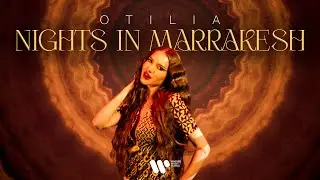 Otilia — Nights in Marrakesh| Official Music Video