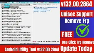 Android Utility Tool v132.00.2864 Latest Version [ Fix Error ].Samsung Unisoc Frp Bypass One Click
