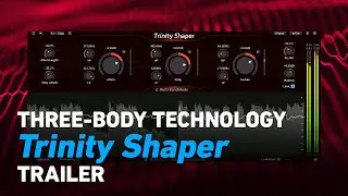 Three-Body Technology Trinity Shaper - Trailer | Plugin Alliance