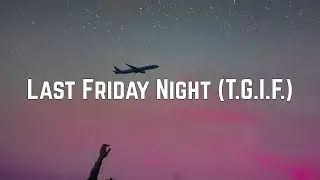 Katy Perry - Last Friday Night (T.G.I.F.) (Lyrics)