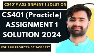 CS401P Assignment 1 Solution 2024 | CS401P Assignment 1 100% Correct Solution BY NASIR ABBAS