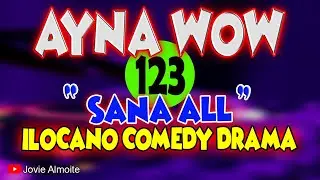 AYNA WOW 123 | SANA ALL | ILOCANO COMEDY DRAMA | Jovie Almoite