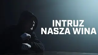 Intruz - Nasza wina