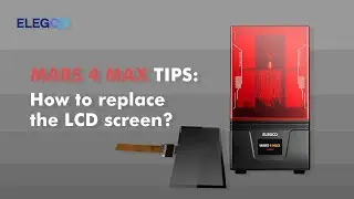 ELEGOO MARS 4 MAX: How to replace the LCD screen?
