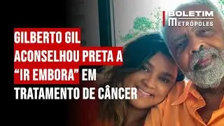 Gilberto Gil aconselhou Preta a “ir embora” em tratamento de câncer