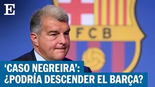 ¿Qué le puede pasar al FC Barcelona tras el ‘caso Negreira’? | EL PAÍS