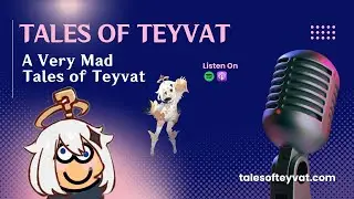 A Very Mad Tales of Teyvat || Tales of Teyvat: A Genshin Lore Podcast