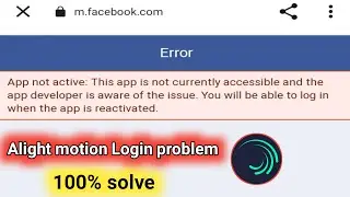 Fix App not active this app is not currently accessible.Alight motion Facebook login problem solve