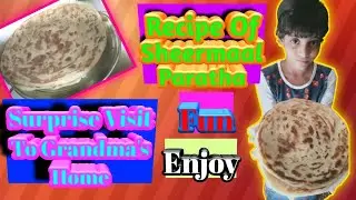 Surprise Visit At Grandma's Home|Recipe Of Sheermaal Paratha|
